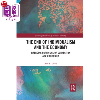 海外直订The End of Individualism and the Economy: Emerging Paradigms of Connection and C 个人主义和经济的终结:联系