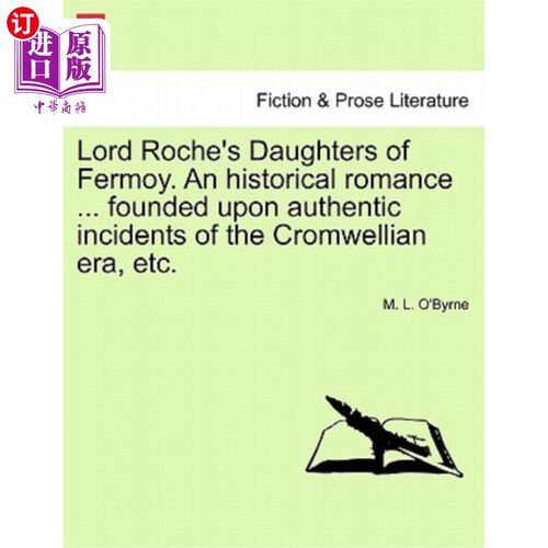 海外直订Lord Roche's Daughters of Fermoy. an Historical Romance ... Founded Upon Authent 罗奇勋爵的弗莫伊之女。一部