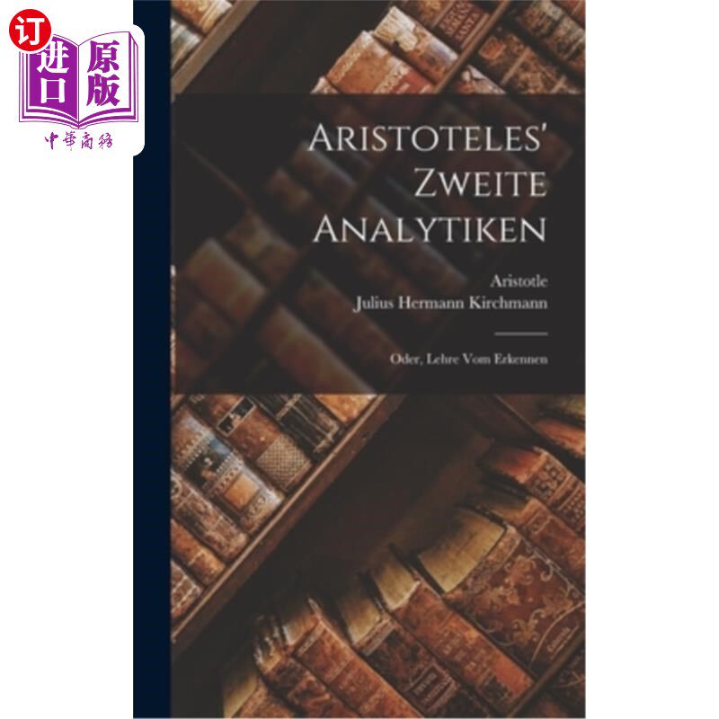 海外直订德语 Aristoteles' Zweite Analytiken; Oder, Lehre Vom Erkennen 亚里士多德的第二分析或学习什么