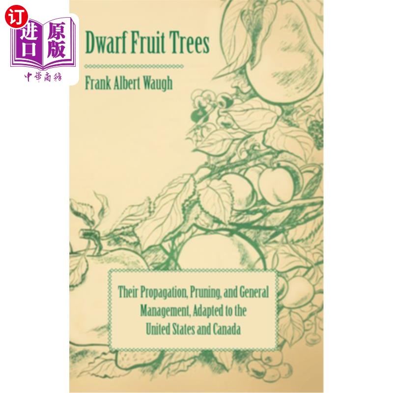 海外直订Dwarf Fruit Trees - Their Propagation, Pruning, and General Management, Adapted  矮果树-他们的繁殖，修剪，