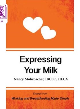 海外直订Expressing Your Milk: Excerpt from Working and Breastfeeding Made Simple 表达你的乳汁:节选自工作和母乳喂养