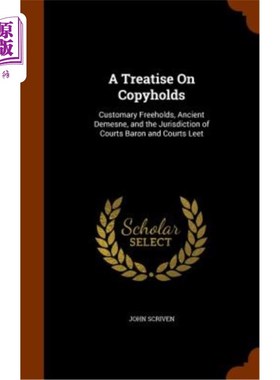 海外直订A Treatise on Copyholds: Customary Freeholds, Ancient Demesne, and the Jurisdict 一篇关于版权的论文：习惯性