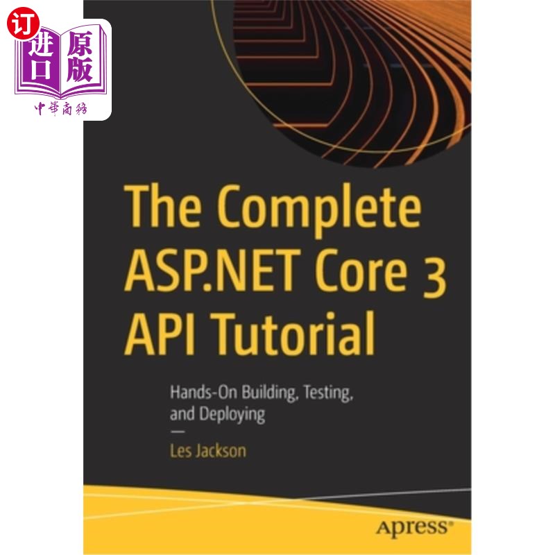 海外直订The Complete ASP.NET Core 3 API Tutorial: Hands-On Building, Testing, and Deploy 完整的ASP。NET