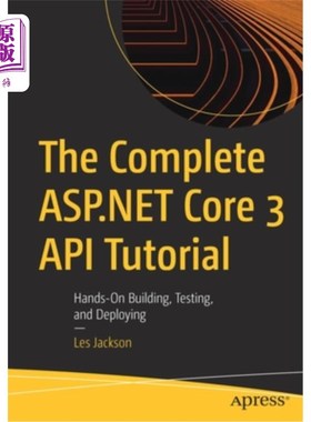 海外直订The Complete ASP.NET Core 3 API Tutorial: Hands-On Building, Testing, and Deploy 完整的ASP。NET