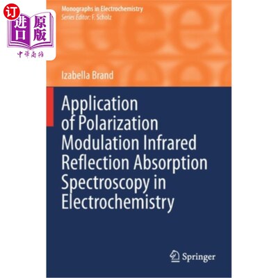 海外直订Application of Polarization Modulation Infrared Reflection Absorption Spectrosco 极化调制红外反射吸收光谱在电化