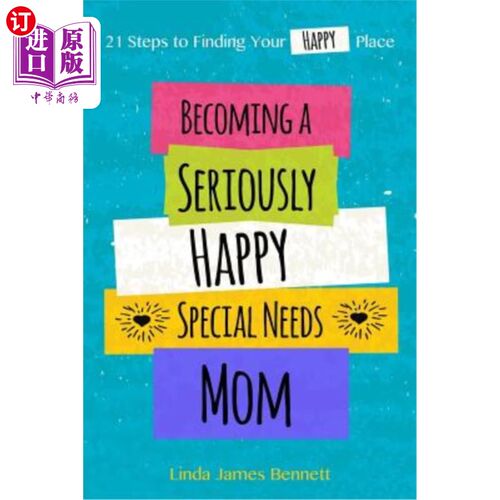 海外直订Becoming a Seriously Happy Special Needs Mom: 21 Steps to Finding Your Happy Pla 成为一个真正快乐的特别需要