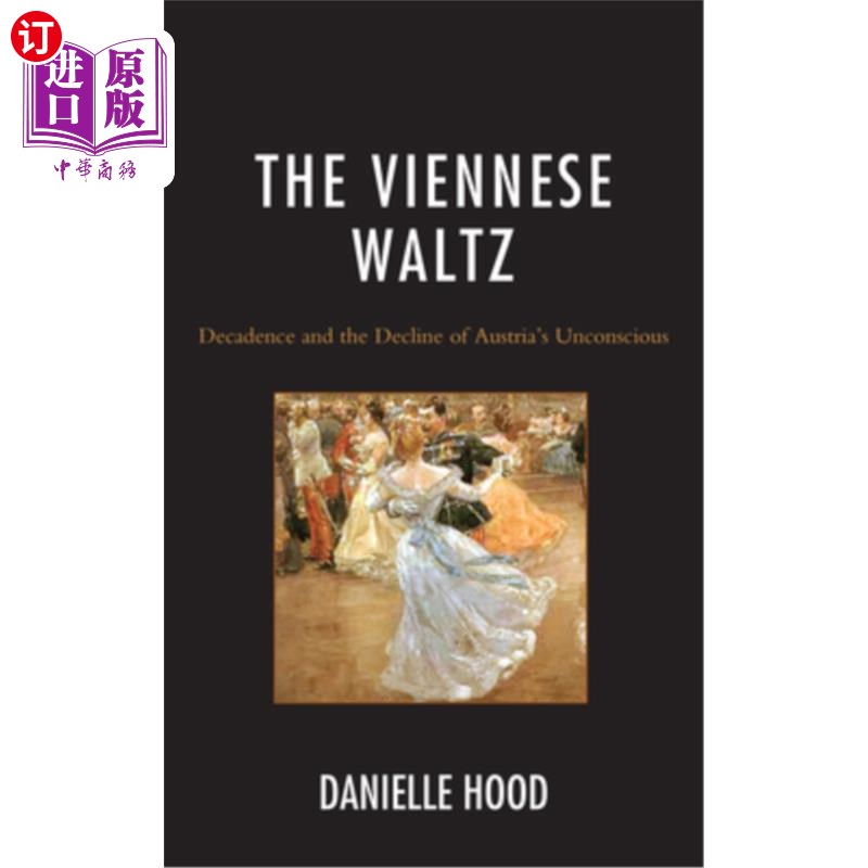 海外直订The Viennese Waltz: Decadence and the Decline of Austria's Unconscious 维也纳华尔兹:颓废与奥地利无意识的衰落