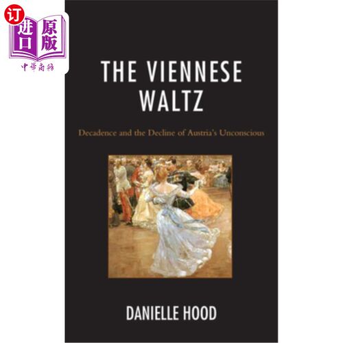 海外直订The Viennese Waltz: Decadence and the Decline of Austria's Unconscious 维也纳华尔兹:颓废与奥地利无意识的衰落