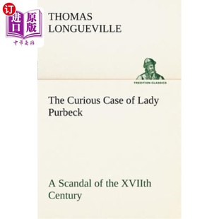 海外直订The Curious Case of Lady Purbeck A Scandal of the XVIIth Century 珀贝克夫人的奇案是十六世纪的丑闻