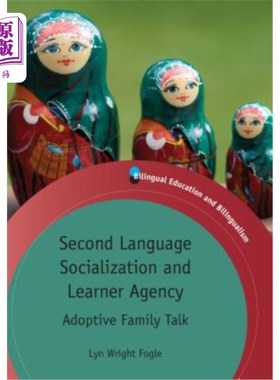 海外直订Second Language Socialization and Learner Agency: Adoptive Family Talk 第二语言社会化与学习者代理:收养家庭