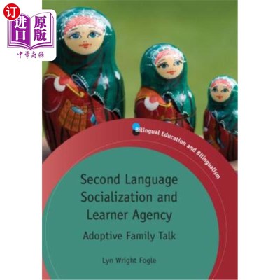 海外直订Second Language Socialization and Learner Agency: Adoptive Family Talk 第二语言社会化与学习者代理:收养家庭