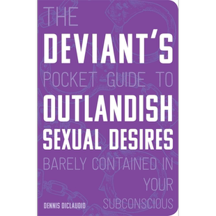 The Deviants Pocket Guide to the Outlandish Sexual Desires 英文原版 离经叛道者的口袋指南 Dennis DiClaudio【中商原版