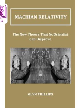 海外直订Machian Relativity: The New Theory That No Scientist Can Disprove 马基雅相对论:没有科学家可以反驳的新理论