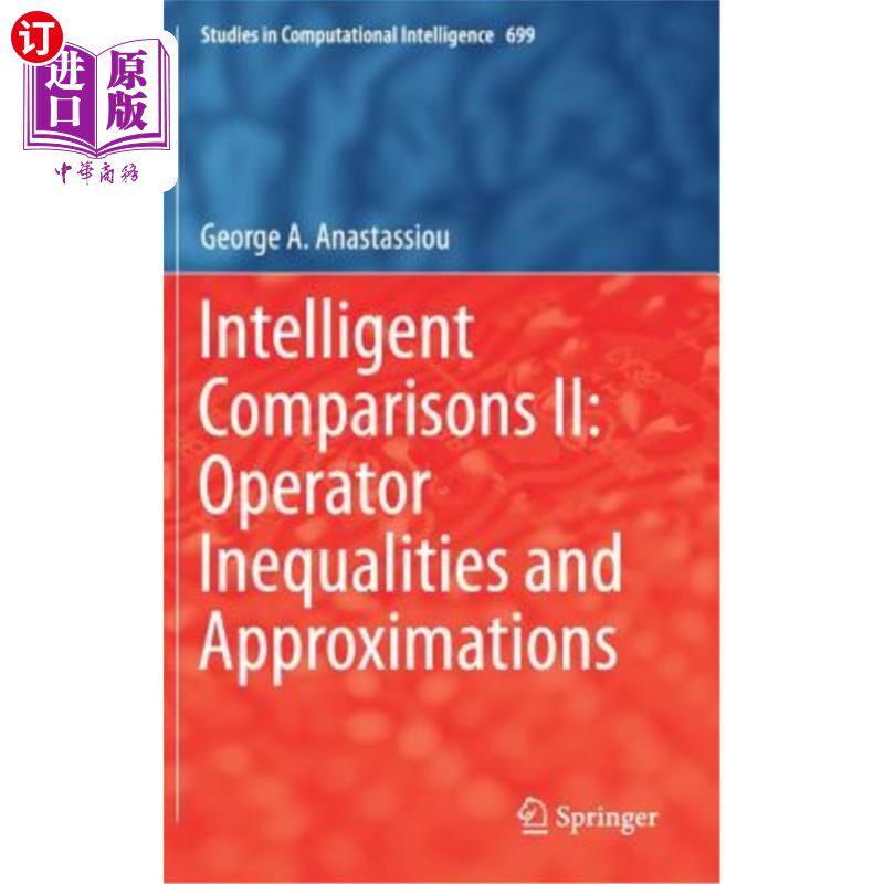 海外直订Intelligent Comparisons II: Operator Inequalities and Approximations 智能比较2:算子不等式和逼近