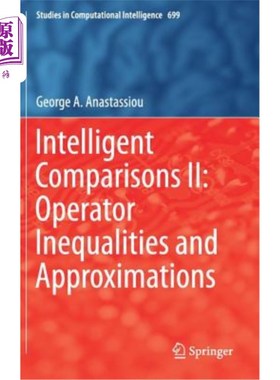 海外直订Intelligent Comparisons II: Operator Inequalities and Approximations 智能比较2:算子不等式和逼近