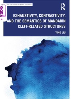 海外直订Exhaustivity, Contrastivity, and the Semantics of Mandarin Cleft-related Structu 汉语裂隙结构的耗尽性、对比