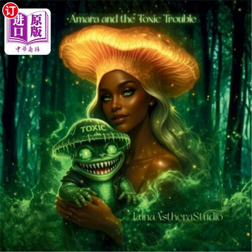海外直订Amara and the Toxic Trouble: A Grumble Toad Adventure 阿玛拉和有毒的麻烦：一个抱怨的蟾蜍冒险