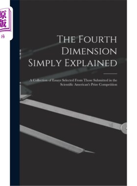 海外直订The Fourth Dimension Simply Explained: A Collection of Essays Selected From Thos 简单解释第四维度:从科学美