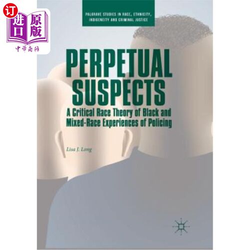 海外直订Perpetual Suspects: A Critical Race Theory of Black and Mixed-Race Experiences o 永久性嫌疑犯：黑人与混血种