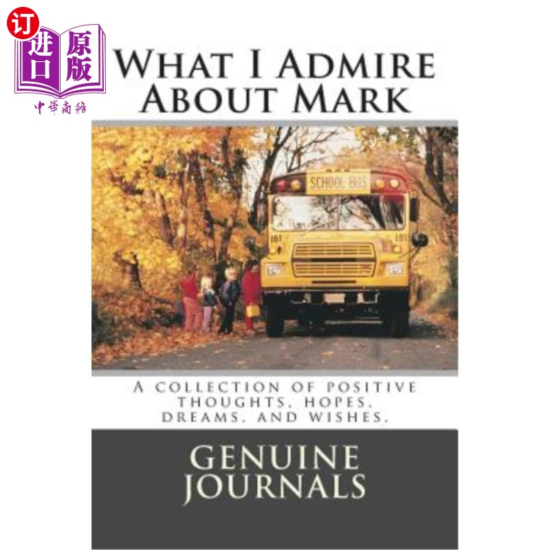 海外直订What I Admire About Mark: A collection of positive thoughts, hopes, dreams, and  我佩服马克的是：一系列积极