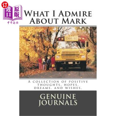 海外直订What I Admire About Mark: A collection of positive thoughts, hopes, dreams, and  我佩服马克的是：一系列积极