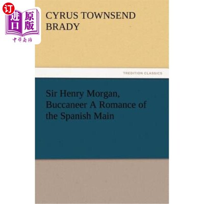 海外直订Sir Henry Morgan, Buccaneer A Romance of the Spanish Main 海盗亨利·摩根爵士西班牙主流的浪漫故事