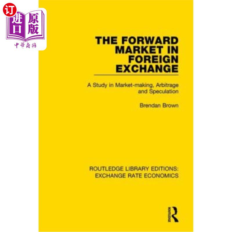 海外直订The Forward Market in Foreign Exchange: A Study in Market-Making, Arbitrage and 外汇远期市场:市场化,套利