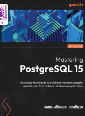 海外直订Mastering PostgreSQL 15 - Fifth Edition: Advanced techniques to build and manage 掌握PostgreS