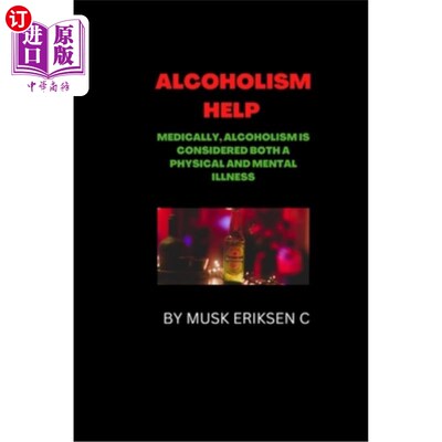海外直订Alcoholism Help: Medically, alcoholism is considered both a physical and mental  酗酒帮助:医学上，酗酒被认