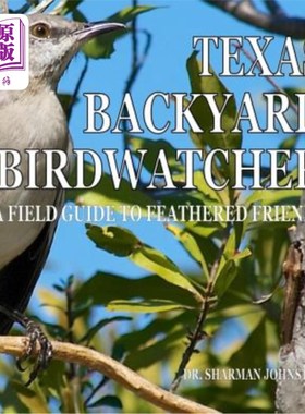 海外直订Texas Backyard Birdwatcher: A Field Guide to Feathered Friends 德州后院观鸟者：羽毛朋友的野外指南
