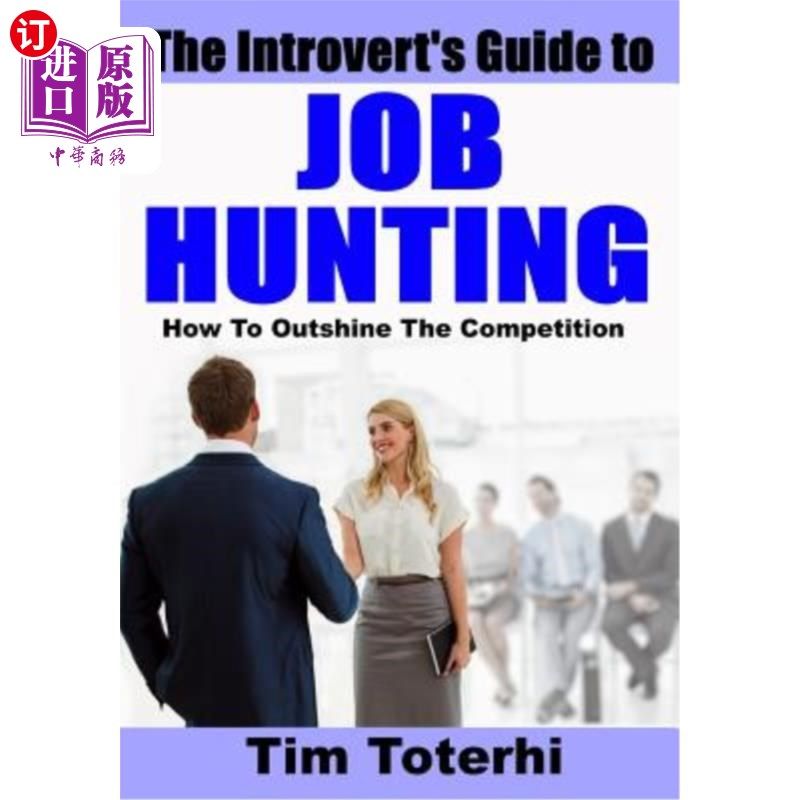 海外直订The Introvert's Guide to Job Hunting: How To Outshine The Competition 《内向者求职指南:如何在竞争中脱颖而出