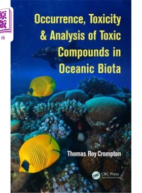 海外直订Occurrence, Toxicity & Analysis of Toxic Compounds in Oceanic Biota 海洋生物群中有毒化合物的发生、毒性及分