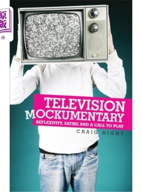 海外直订Television Mockumentary: Reflexivity, Satire and a Call to Play 电视伪纪录片:反身性，讽刺和游戏的号召