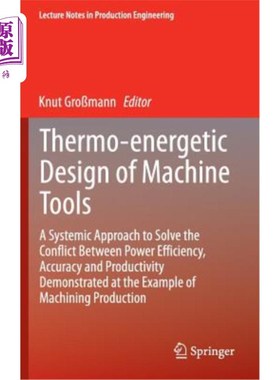 海外直订Thermo-Energetic Design of Machine Tools: A Systemic Approach to Solve the Confl 机床热能设计:解决效率、精