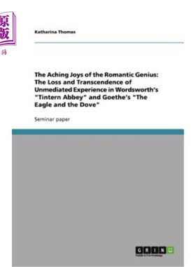 海外直订The Aching Joys of the Romantic Genius: The Loss and Transcendence of Unmediated 浪漫天才的痛苦快乐：华兹华