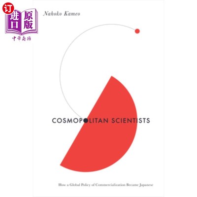 海外直订Cosmopolitan Scientists: How a Global Policy of Commercialization Became Japanes 世界性的科学家：全球商业化