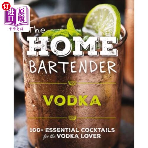 海外直订The Home Bartender: Vodka: 100+ Essential Cocktails for the Vodka Lover 家庭调酒师：伏特加：100+伏特加爱好