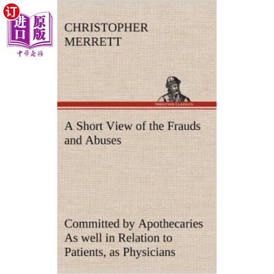 海外直订医药图书A Short View of the Frauds and Abuses Committed by Apothecaries As well in Relat 简论作为医生的药剂