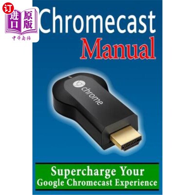 海外直订Chromecast Manual: Supercharge Your Google Chromecast Experience Chromecast手册：为您的Google Chr