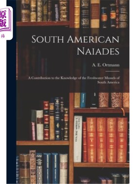 海外直订South American Naiades; a Contribution to the Knowledge of the Freshwater Mussel 南美奈亚德;对南美洲淡水贻