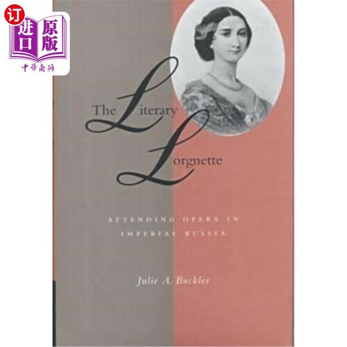 海外直订The Literary Lorgnette: Attending Opera in Imperial Russia 文学上的罗格内特:在俄罗斯帝国观看歌剧