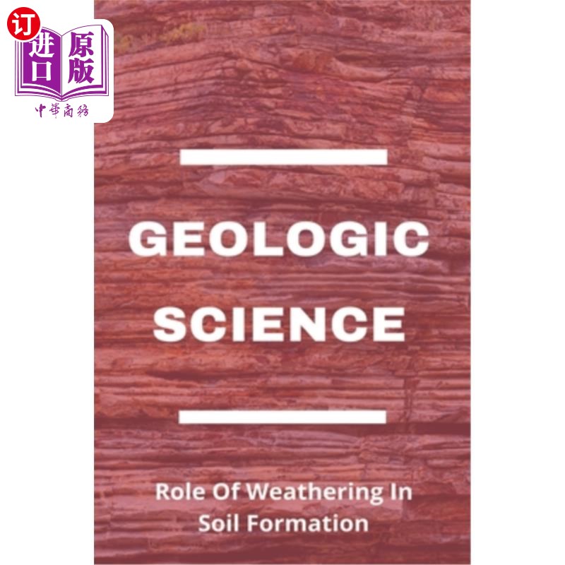 海外直订Geologic Science: Role Of Weathering In Soil Formation: How Does Rock Structure  地质科学：风化在土壤形成中