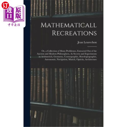 海外直订Mathematicall Recreations: Or, a Collection of Many Problemes, Extracted Out of  数学的娱乐:或，许多问题的