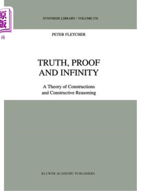 海外直订Truth, Proof and Infinity: A Theory of Constructive Reasoning 真理，证明和无限:建构推理理论