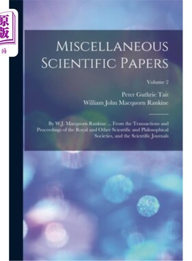 海外直订Miscellaneous Scientific Papers: By W.J. Macquorn Rankine ... From the Transacti 杂项科学论文:由W.