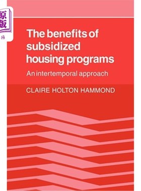 海外直订The Benefits of Subsidized Housing Programs: An Intertemporal Approach 住房补贴计划的好处:跨期方法