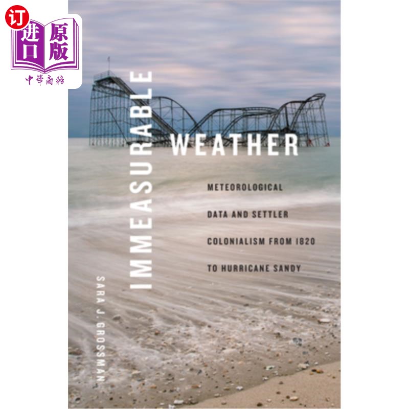 海外直订Immeasurable Weather: Meteorological Data and Settler Colonialism from 1820 to H 不可测量的天气:从1820年到