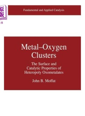 海外直订Metal-Oxygen Clusters: The Surface and Catalytic Properties of Heteropoly Oxomet 金属氧簇合物：杂多酸氧甲酯