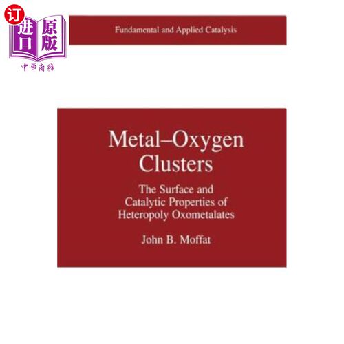 海外直订Metal-Oxygen Clusters: The Surface and Catalytic Properties of Heteropoly Oxomet 金属氧簇合物：杂多酸氧甲酯
