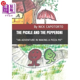 海外直订The Pickle and the Pepperoni: An Adventure in Making a Pizza Pie 泡菜和意大利香肠:做比萨饼的冒险